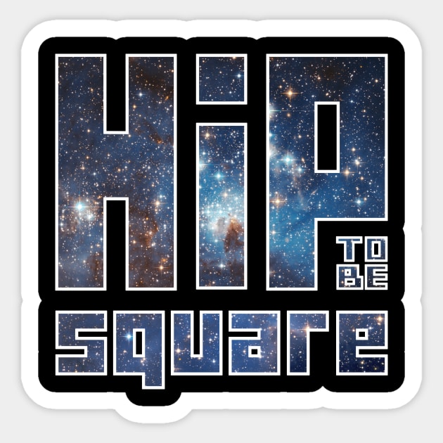 Hip to be Square Sticker by JByrne